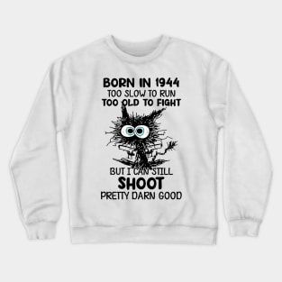 Black Cat Born In 1944 Too Slow To Run Too Old To Fight Crewneck Sweatshirt